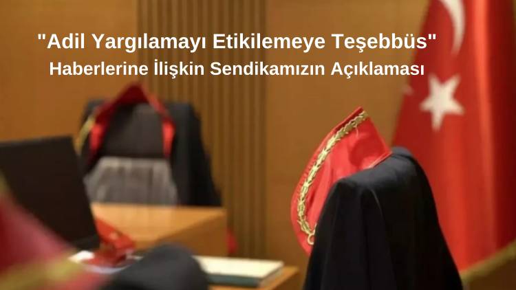 "Adil Yargılamayı Etiketlemeye Teşebbüs" Haberlerine İlişkin Sendikamızın Açıklaması