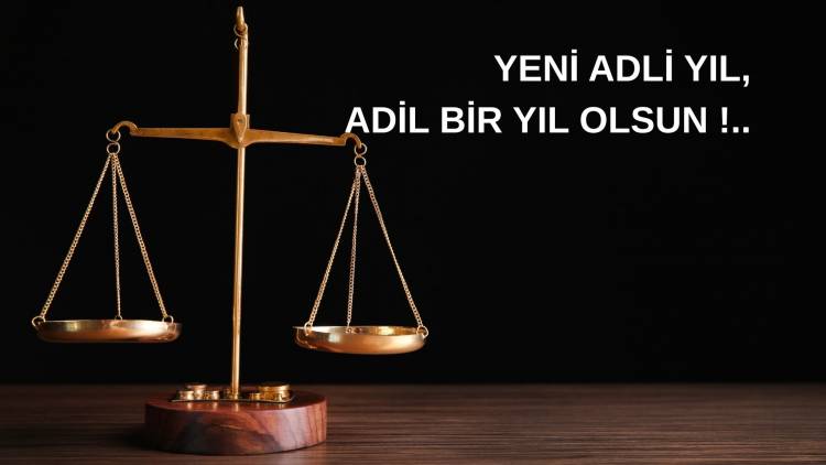 YENİ ADLİ YIL, ADİL BİR YIL OLSUN !..