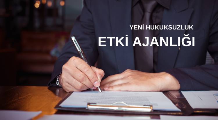 YENİ HUKUKSUZLUK; ETKİ AJANLIĞI