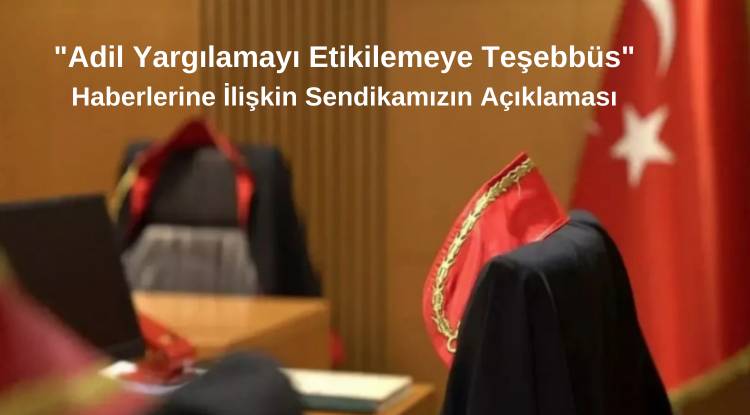 "Adil Yargılamayı Etiketlemeye Teşebbüs" Haberlerine İlişkin Sendikamızın Açıklaması