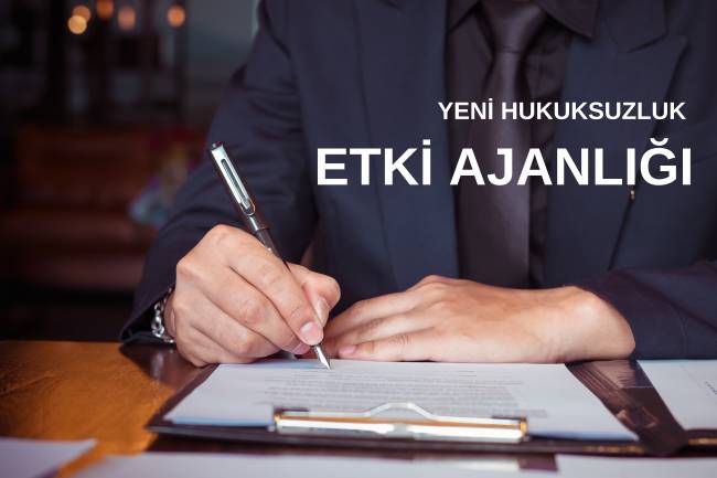 YENİ HUKUKSUZLUK; ETKİ AJANLIĞI